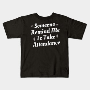 someone remind me to take attendance Kids T-Shirt